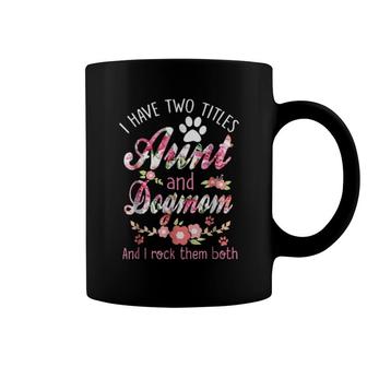 Dog I Have Two Titles Aunt And Dog Mom And I Rock Them Both 291 Paws Coffee Mug | Mazezy