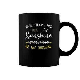 Dog Paw Lover When You Can't Find The Sunshine Let Your Dog Be The Sunshine Coffee Mug | Mazezy