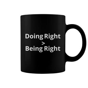 Doing Right More Than Being Right Coffee Mug | Mazezy