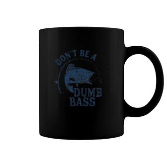Dont Be A Dumb Bass Coffee Mug | Mazezy