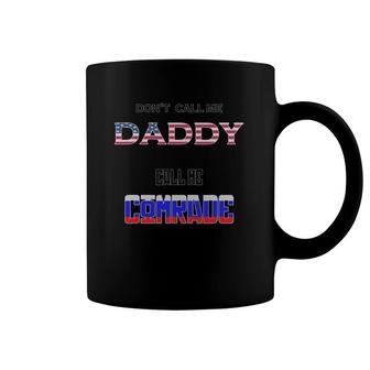 Don't Call Me Daddy Call Me Comrade Russian Flag Coffee Mug | Mazezy