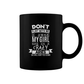 Dont Flirt With Me My Girl Crazy Aries Coffee Mug | Mazezy AU