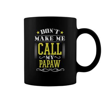 Don't Make Me Call My Papaw Coffee Mug | Mazezy