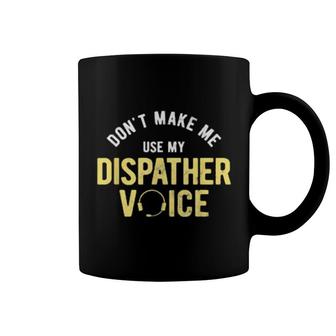 Don't Make Me Use My 911 Dispatcher Coffee Mug | Mazezy