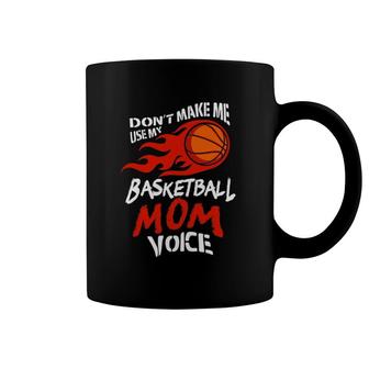 Don't Make Me Use My Basketball Mom Voice Funny Coffee Mug | Mazezy