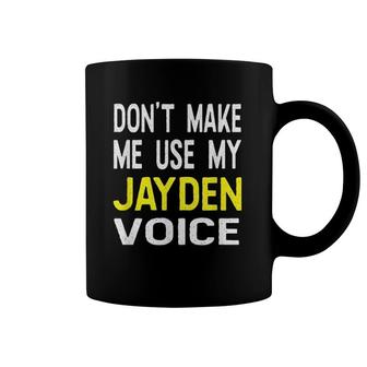 Don't Make Me Use My Jayden Voice Funny Men's Name Coffee Mug | Mazezy