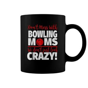 Don't Mess With Bowling Moms - Crazy Bowling Mom Coffee Mug | Mazezy