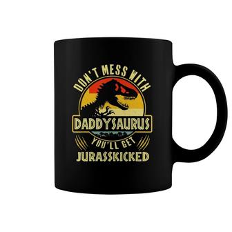Don't Mess With Daddysaurus You'll Get Jurasskicked Coffee Mug | Mazezy