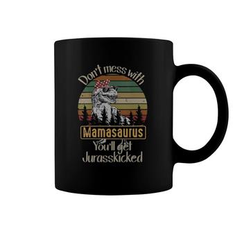Don't Mess With Mamasaurus You'll Get Jurasskicked Coffee Mug | Mazezy CA