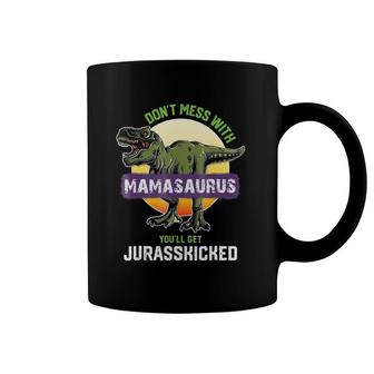 Don't Mess With Mamasaurus You'll Get Jurasskicked Coffee Mug | Mazezy