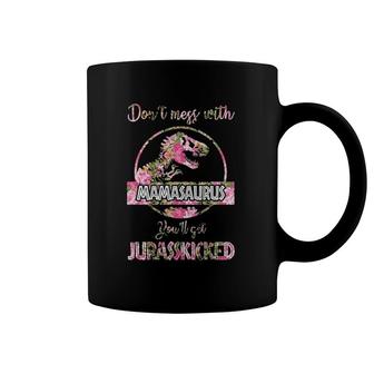 Don't Mess With Mamasaurus You'll Get Jurasskicked Coffee Mug | Mazezy