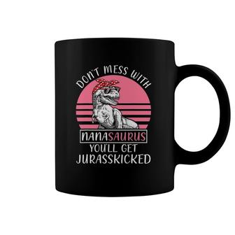 Don't Mess With Nanasaurus You'll Get Jurasskicked Mother's Day Coffee Mug | Mazezy