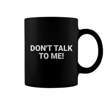 Dont Talk To Me Funny Coffee Mug | Mazezy