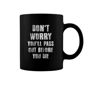 Don't Worry You'll Pass Out Before You Die Motivational Gym Coffee Mug | Mazezy
