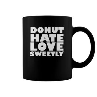 Donut Hate Love Sweetly  Coffee Mug
