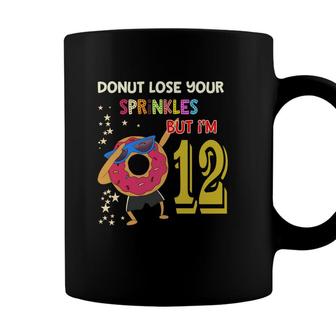 Donut Lose Your Sprinkles But I Am 12 Happy 12Th Birthday Coffee Mug - Seseable