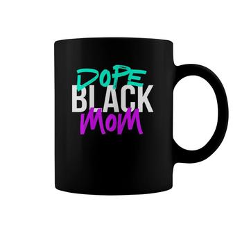 Dope Black Mom Black Mothers Matter Gift For Moms Coffee Mug | Mazezy
