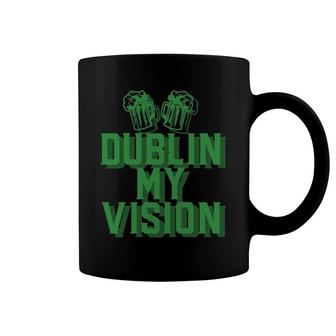 Dublin My Vision St Patrick's Day Irish Drinking Beer Meme Pullover Coffee Mug | Mazezy
