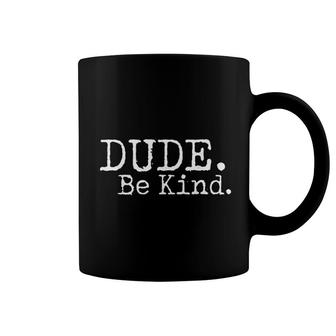 Dude Be Kind Choose Kind Anti Bullying Coffee Mug | Mazezy