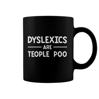 Dyslexics Are Teople Poo Learning Disability Dyslexia Coffee Mug - Seseable