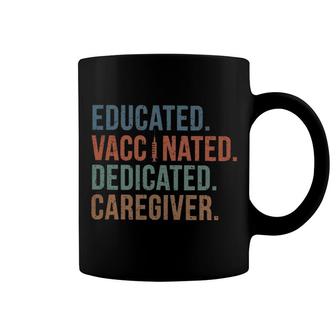 Educated Vaccinated Dedicated Caregiver Coffee Mug | Mazezy