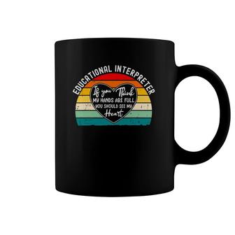 Educational Interpreter - If You Think My Hands Are Full Coffee Mug | Mazezy