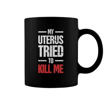 Endometriosis Awareness My Uterus Tried To Kill Me Coffee Mug | Mazezy