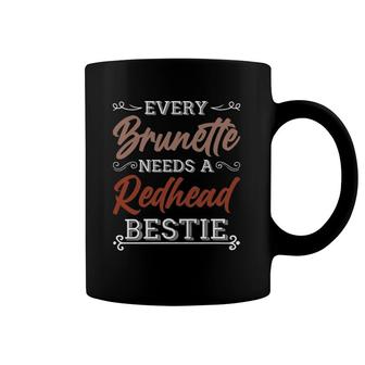 Every Brunette Needs A Redhead Bestie Gift Best Friend Women Coffee Mug | Mazezy
