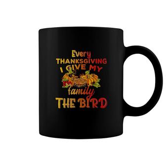 Every Thanksgiving I Give My Family The Bird Turkey Thanksgiving Coffee Mug | Mazezy