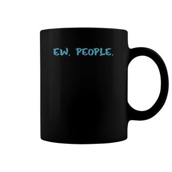 Ew People Funny Gift Coffee Mug | Mazezy