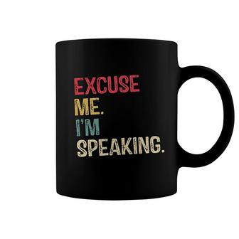 Excuse Me Im Speaking Coffee Mug | Mazezy
