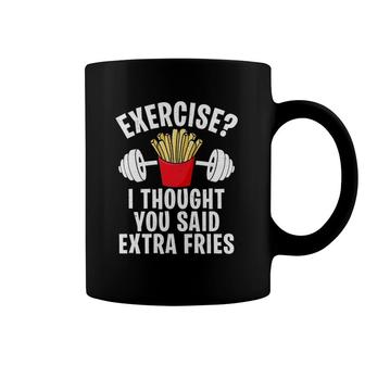 Exercise I Thought You Said Extra Fries Funny Workout Joke Coffee Mug | Mazezy