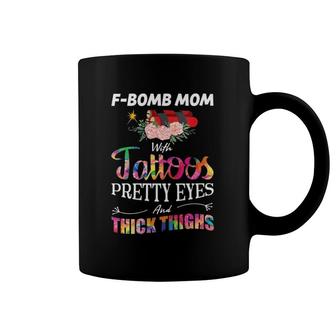 F-Bomb Mom With Tattoos - Pretty Eyes And Thick Thighs Coffee Mug | Mazezy