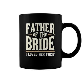 Father Of The Bride I Loved Her First Coffee Mug | Mazezy