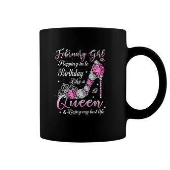 February Girl Stepping Into My Birthday Like A Queen Shoes Its My Birthday Coffee Mug - Seseable
