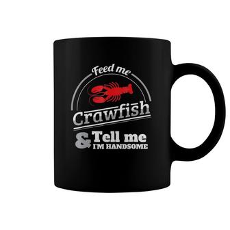 Feed Me Crawfish Tell Me I'm Handsome Coffee Mug | Mazezy