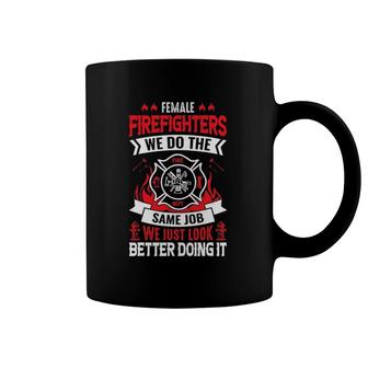 Female Firefighter We Do The Same Job We Just Look Better Coffee Mug | Mazezy
