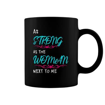 Feminist Female Empowering As Strong As The Woman Next To Me Coffee Mug | Mazezy