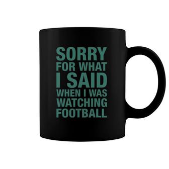 Football Tees Sorry For What I Said While Watching Football Coffee Mug | Mazezy