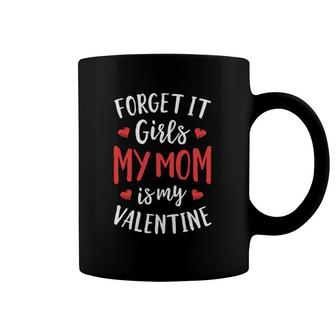 Forget It Girls My Mom Is My Valentine Valentines Day Boys Coffee Mug | Mazezy
