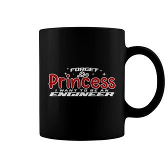 Forget Princess I Want To Be An Engineer Engineer Coffee Mug | Mazezy