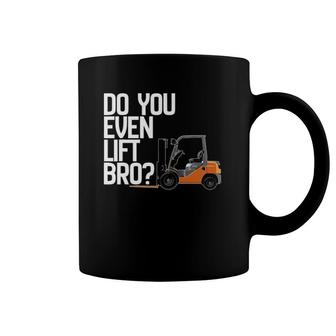 Forklif Do You Even Lift Bro Funny Forklift Coffee Mug | Mazezy