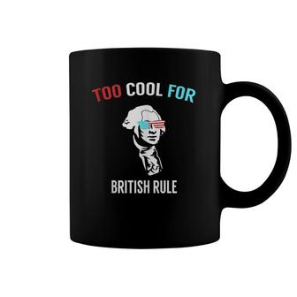Funny 4Th July Too Cool For British Rule Coffee Mug | Mazezy