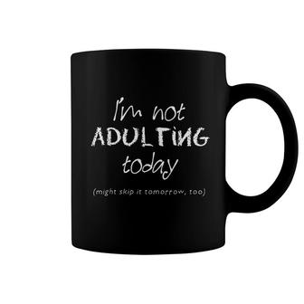 Funny Adulting I Am Not Adulting Today Coffee Mug | Mazezy