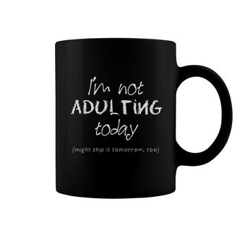 Funny Adulting I Am Not Adulting Today Coffee Mug | Mazezy