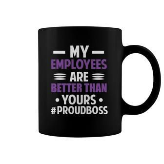 Funny Boss's Day My Employees Are Better Than Yours Gift Coffee Mug