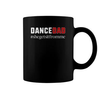 Funny Dance Dad Gift She Gets It From Me Dance Dad Coffee Mug | Mazezy DE
