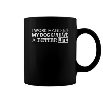 Funny Dog Gifts I Work Hard So My Dog Can Have A Better Life Coffee Mug | Mazezy UK