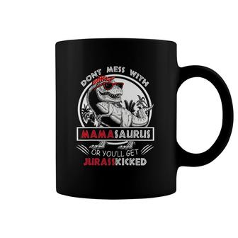 Funny Don't Mess With Mamasaurus Or You'll Get Jurasskicked Coffee Mug | Mazezy