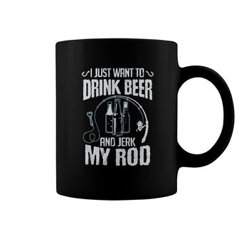 Funny Fishing Graphic Shirt I Just Want To Drink Beer And Jerk My Rod Coffee Mug - Thegiftio UK
